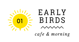 01 EARLY BIRDS cafe &apmp; morning