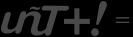 un-T+!